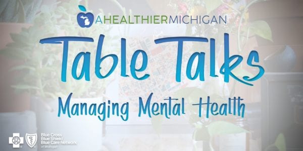 A Healthier Michigan Table Talks: Managing Mental Health